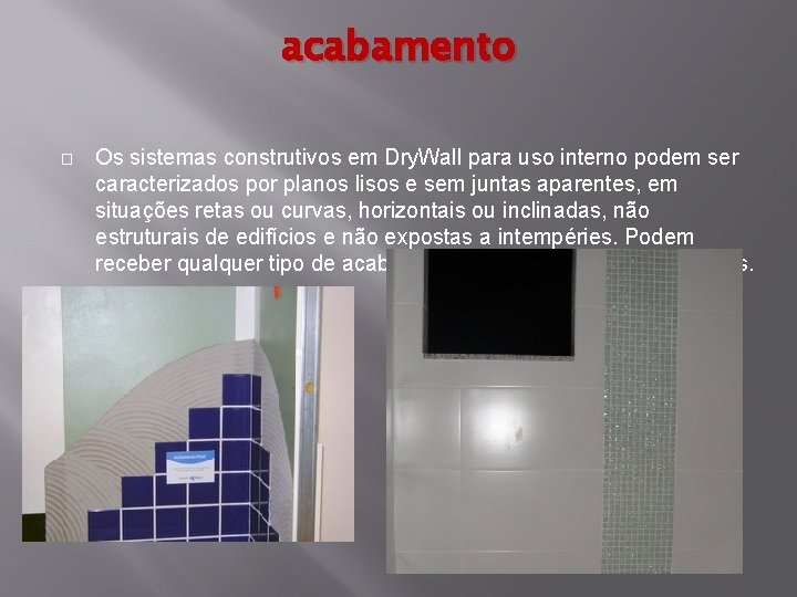 acabamento � Os sistemas construtivos em Dry. Wall para uso interno podem ser caracterizados