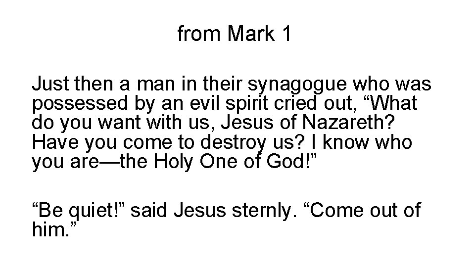 from Mark 1 Just then a man in their synagogue who was possessed by