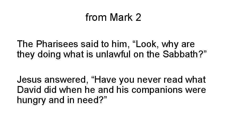 from Mark 2 The Pharisees said to him, “Look, why are they doing what