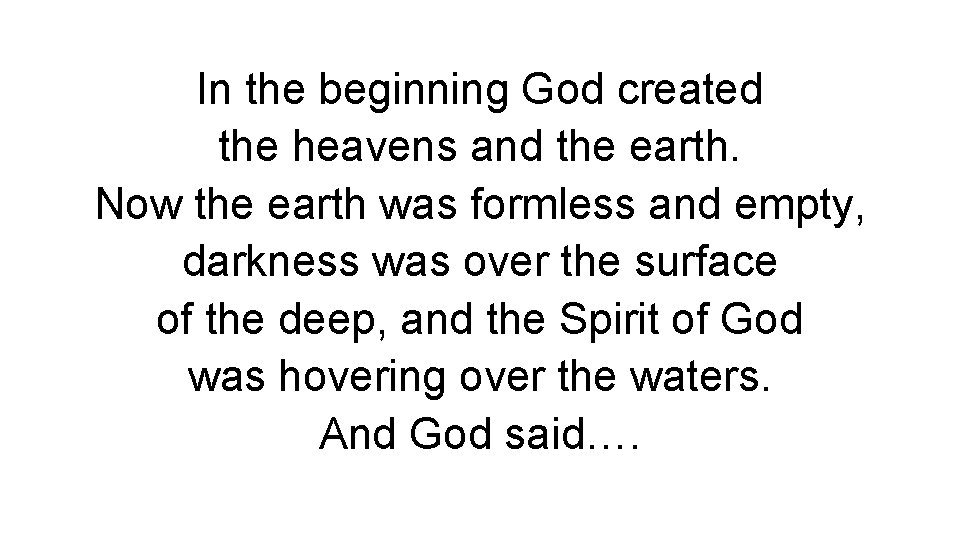 In the beginning God created the heavens and the earth. Now the earth was