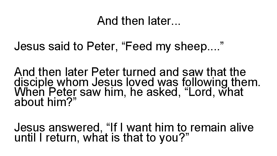And then later. . . Jesus said to Peter, “Feed my sheep. . ”