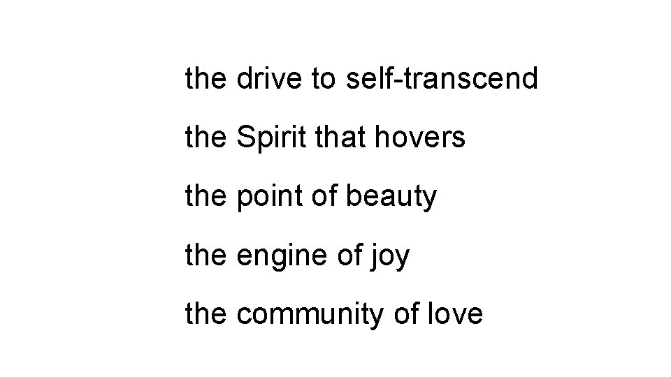 the drive to self-transcend the Spirit that hovers the point of beauty the engine