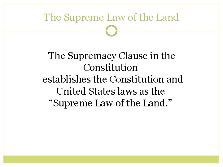 The Supreme Law of the Land The Supremacy Clause in the Constitution establishes the The Supreme Law of the Land The Supremacy Clause in the Constitution establishes the