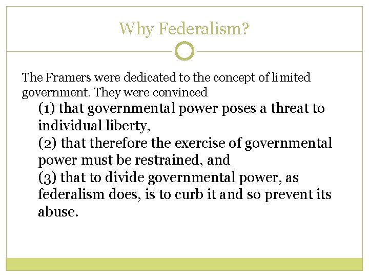 Why Federalism? The Framers were dedicated to the concept of limited government. They were