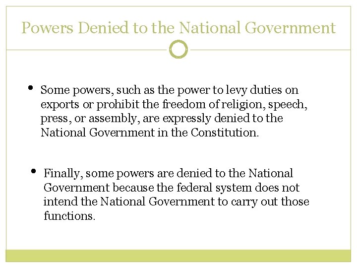 Powers Denied to the National Government • Some powers, such as the power to