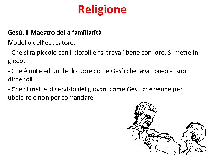 Religione Gesù, il Maestro della familiarità Modello dell’educatore: - Che si fa piccolo con Religione Gesù, il Maestro della familiarità Modello dell’educatore: - Che si fa piccolo con