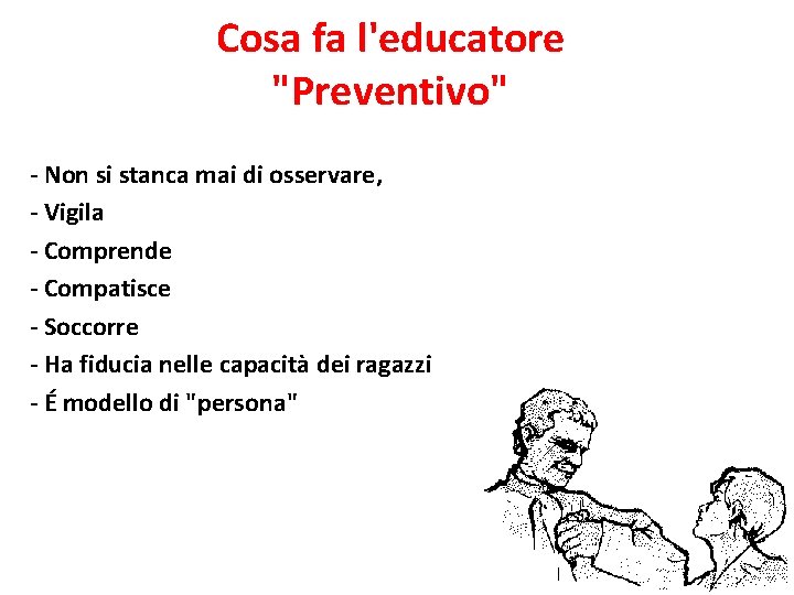 Cosa fa l'educatore "Preventivo" - Non si stanca mai di osservare, - Vigila - Cosa fa l'educatore "Preventivo" - Non si stanca mai di osservare, - Vigila -