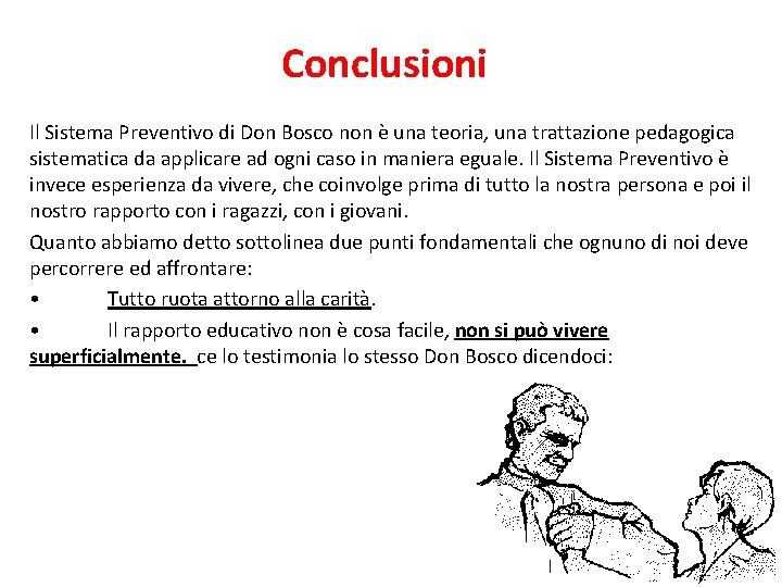 Conclusioni Il Sistema Preventivo di Don Bosco non è una teoria, una trattazione pedagogica Conclusioni Il Sistema Preventivo di Don Bosco non è una teoria, una trattazione pedagogica