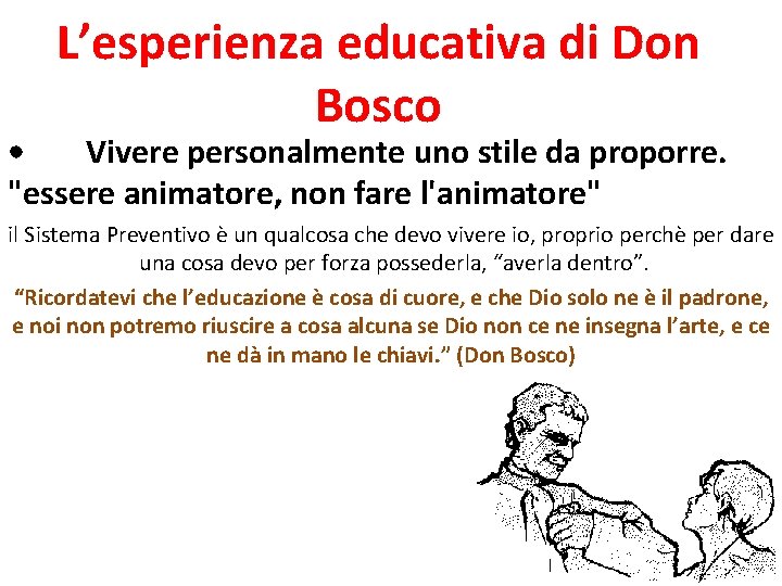 L’esperienza educativa di Don Bosco • Vivere personalmente uno stile da proporre. "essere animatore, L’esperienza educativa di Don Bosco • Vivere personalmente uno stile da proporre. "essere animatore,