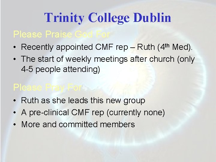 Trinity College Dublin Please Praise God For • Recently appointed CMF rep – Ruth