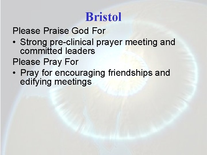 Bristol Please Praise God For • Strong pre-clinical prayer meeting and committed leaders Please