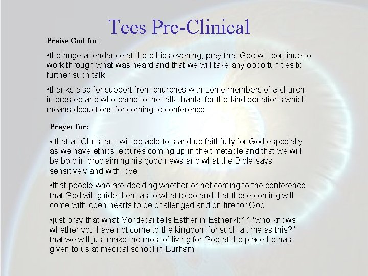 Praise God for: Tees Pre-Clinical • the huge attendance at the ethics evening, pray