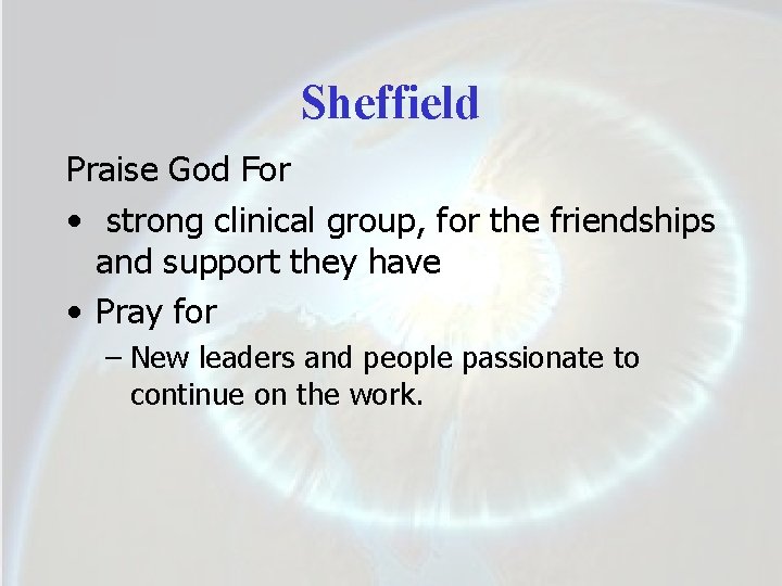 Sheffield Praise God For • strong clinical group, for the friendships and support they