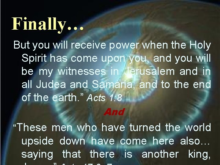 Finally… But you will receive power when the Holy Spirit has come upon you,