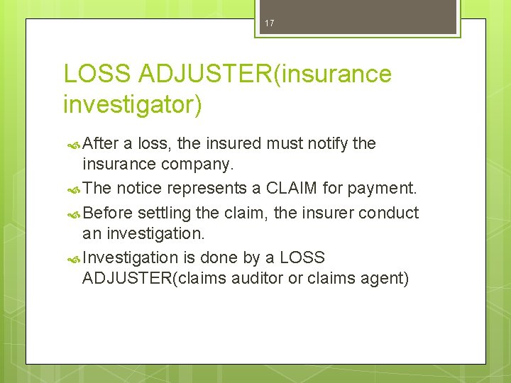 17 LOSS ADJUSTER(insurance investigator) After a loss, the insured must notify the insurance company.