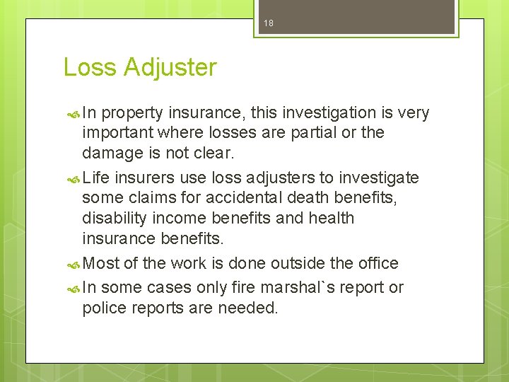 18 Loss Adjuster In property insurance, this investigation is very important where losses are