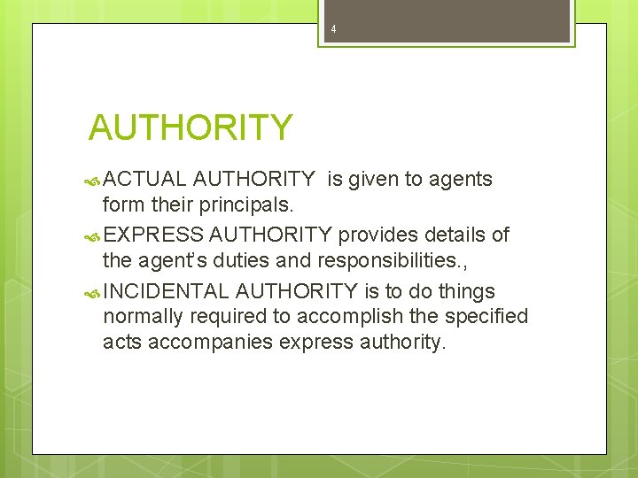 4 AUTHORITY ACTUAL AUTHORITY is given to agents form their principals. EXPRESS AUTHORITY provides