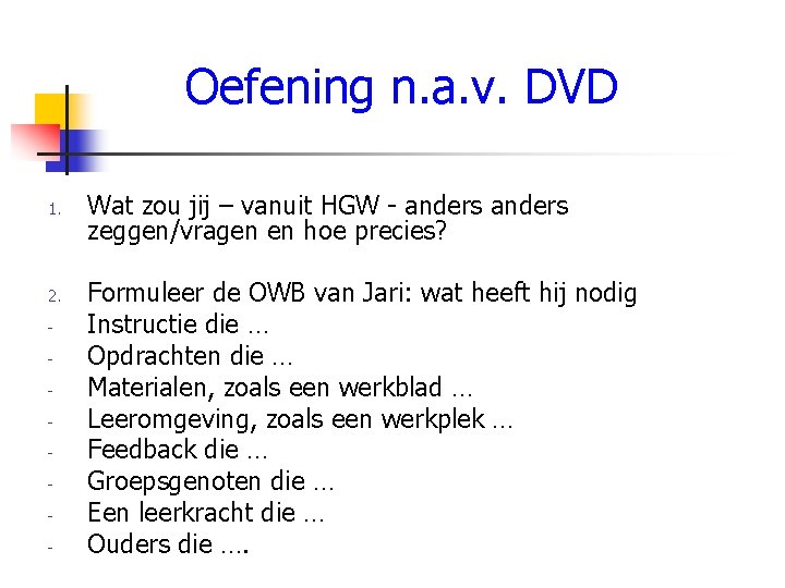 Oefening n. a. v. DVD 1. 2. - Wat zou jij – vanuit HGW