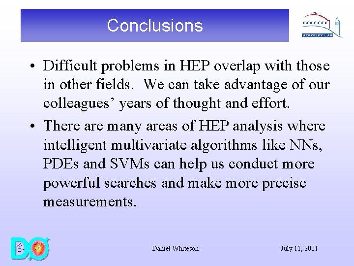 Conclusions • Difficult problems in HEP overlap with those in other fields. We can