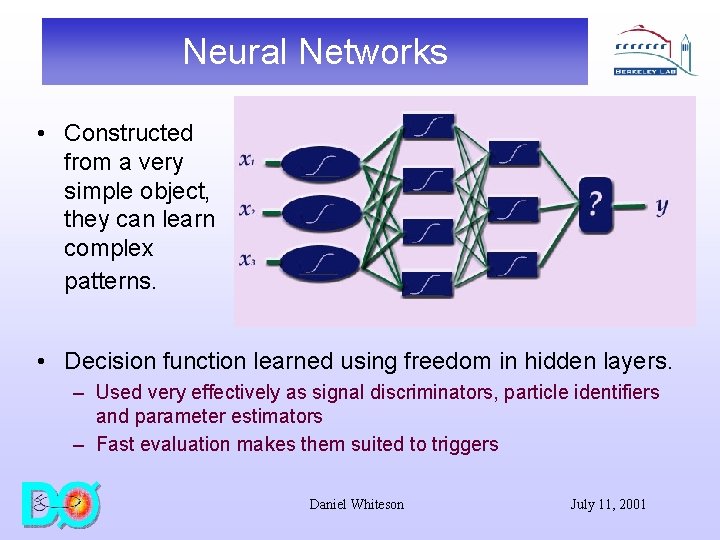 Neural Networks • Constructed from a very simple object, they can learn complex patterns.