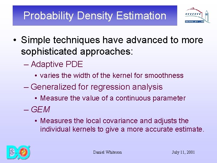 Probability Density Estimation • Simple techniques have advanced to more sophisticated approaches: – Adaptive