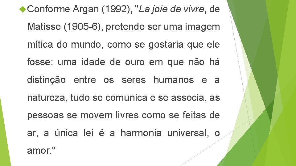  Conforme Argan (1992), "La joie de vivre, de Matisse (1905 -6), pretende ser