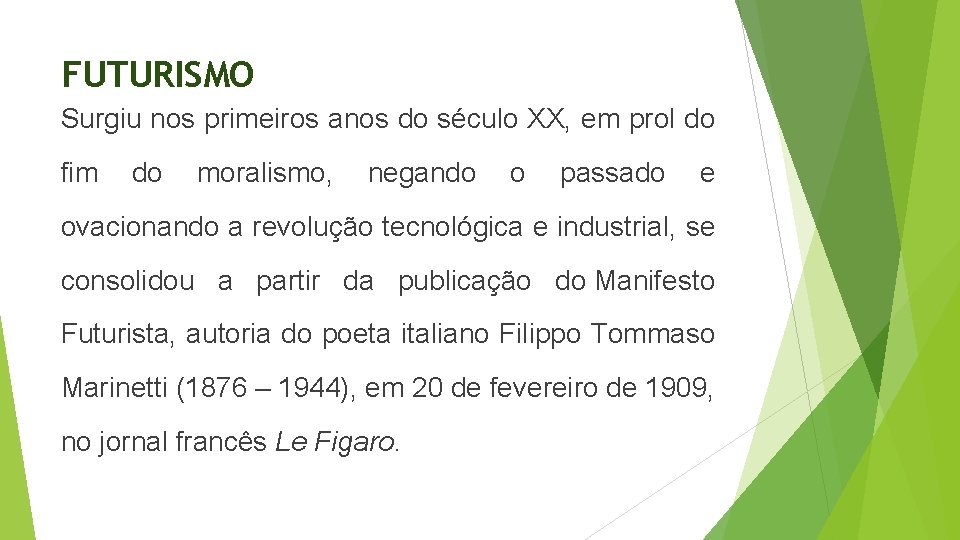 FUTURISMO Surgiu nos primeiros anos do século XX, em prol do fim do moralismo,