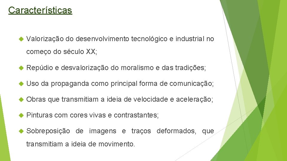 Características Valorização do desenvolvimento tecnológico e industrial no começo do século XX; Repúdio e