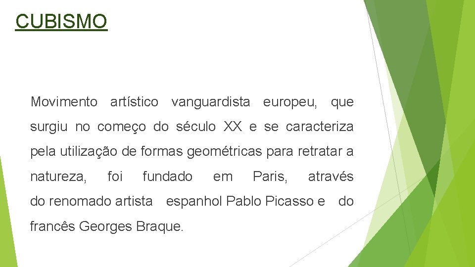 CUBISMO Movimento artístico vanguardista europeu, que surgiu no começo do século XX e se