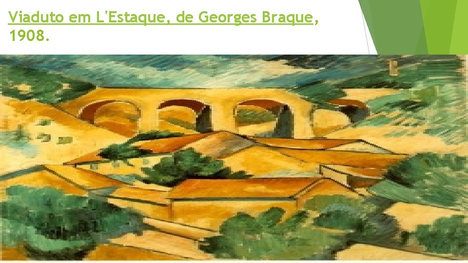 Viaduto em L'Estaque, de Georges Braque, 1908. 