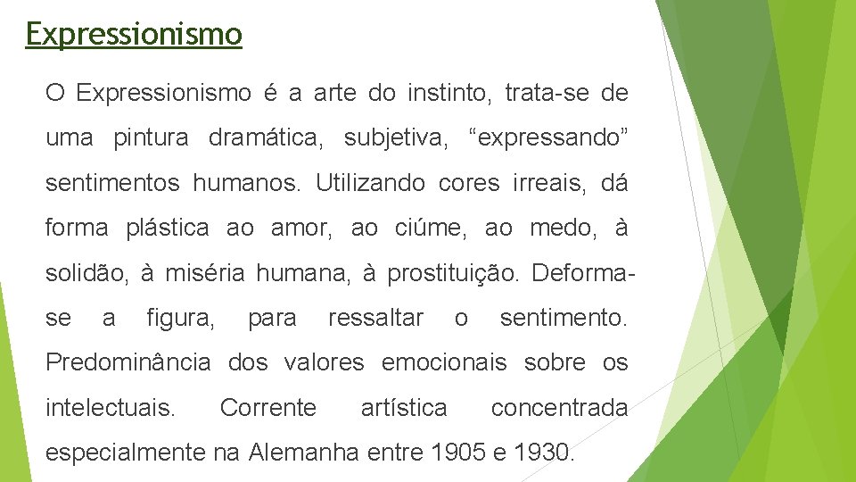 Expressionismo O Expressionismo é a arte do instinto, trata-se de uma pintura dramática, subjetiva,