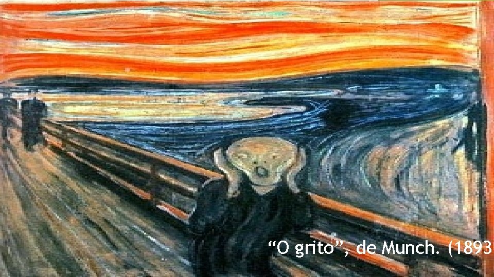 “O grito”, de Munch. (1893) 