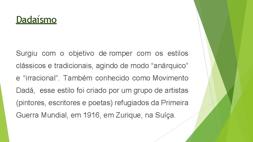 Dadaísmo Surgiu com o objetivo de romper com os estilos clássicos e tradicionais, agindo