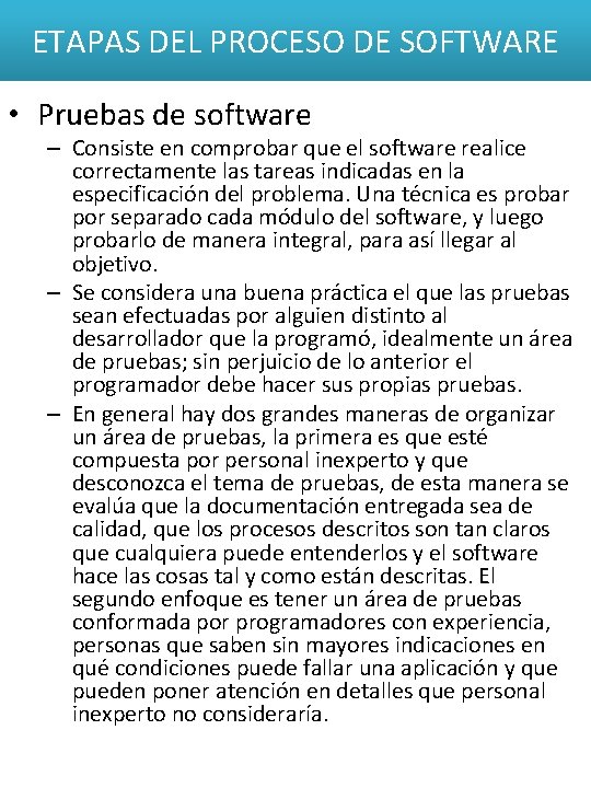 ETAPAS DEL PROCESO DE SOFTWARE • Pruebas de software – Consiste en comprobar que