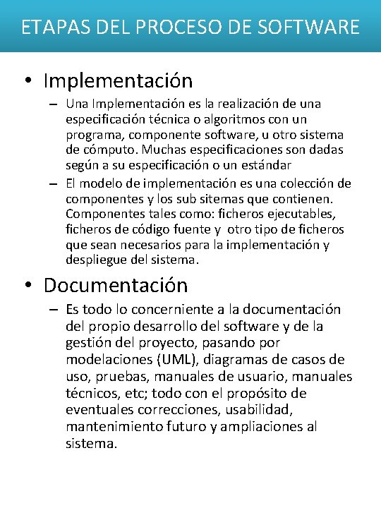 ETAPAS DEL PROCESO DE SOFTWARE • Implementación – Una Implementación es la realización de