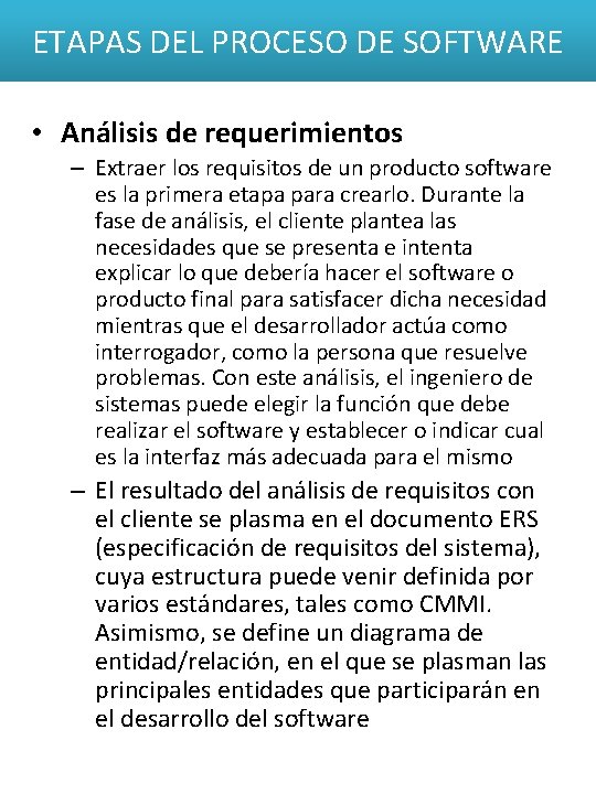 ETAPAS DEL PROCESO DE SOFTWARE • Análisis de requerimientos – Extraer los requisitos de