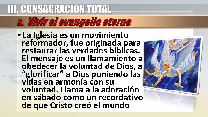 III. CONSAGRACION TOTAL a. Vivir el evangelio eterno • La Iglesia es un movimiento