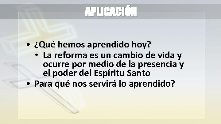 APLICACIÓN • ¿Qué hemos aprendido hoy? • La reforma es un cambio de vida