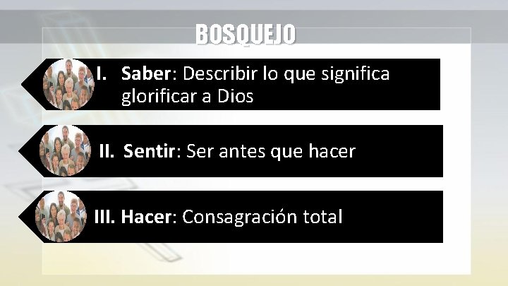 BOSQUEJO I. Saber: Describir lo que significa glorificar a Dios II. Sentir: Ser antes BOSQUEJO I. Saber: Describir lo que significa glorificar a Dios II. Sentir: Ser antes