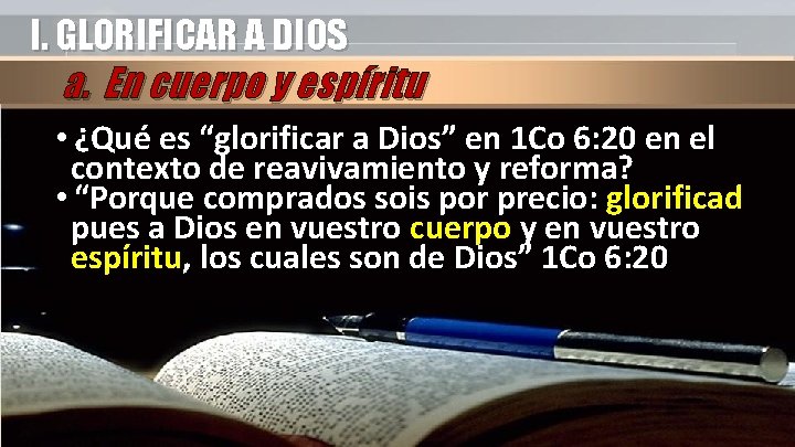 I. GLORIFICAR A DIOS a. En cuerpo y espíritu • ¿Qué es “glorificar a I. GLORIFICAR A DIOS a. En cuerpo y espíritu • ¿Qué es “glorificar a