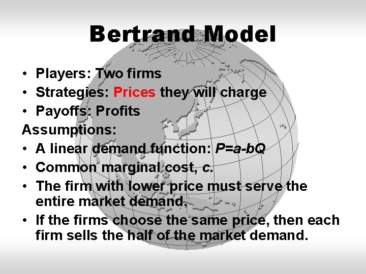 Bertrand Model • Players: Two firms • Strategies: Prices they will charge • Payoffs: