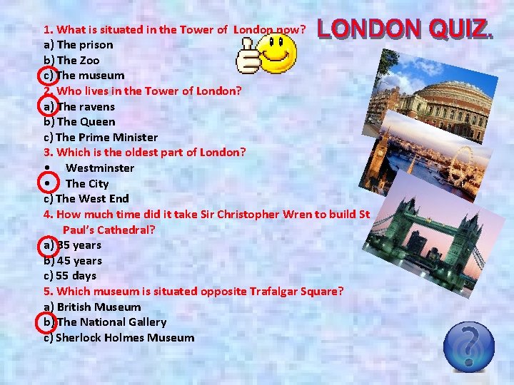 1. What is situated in the Tower of London now? a) The prison b)