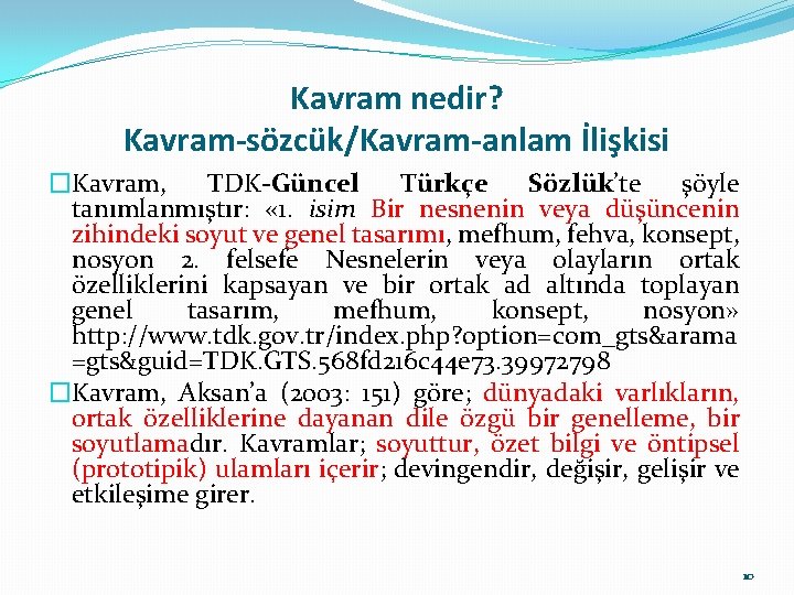 Kavram nedir? Kavram-sözcük/Kavram-anlam İlişkisi �Kavram, TDK-Güncel Türkçe Sözlük’te şöyle tanımlanmıştır: « 1. isim Bir