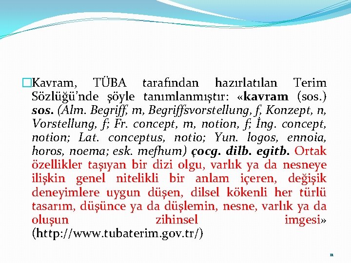 �Kavram, TÜBA tarafından hazırlatılan Terim Sözlüğü’nde şöyle tanımlanmıştır: «kavram (sos. ) sos. (Alm. Begriff,