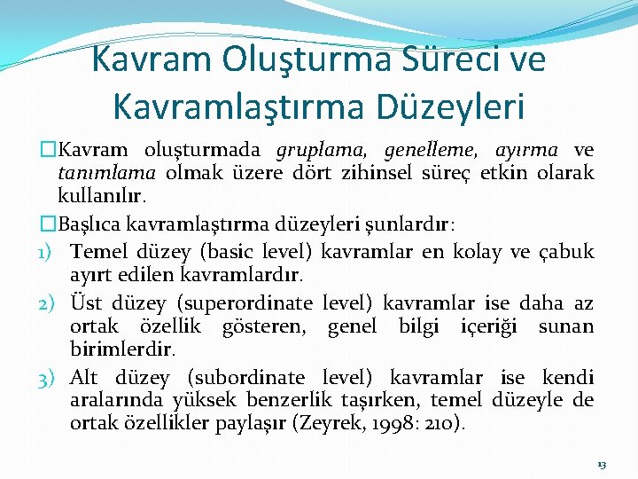 Kavram Oluşturma Süreci ve Kavramlaştırma Düzeyleri �Kavram oluşturmada gruplama, genelleme, ayırma ve tanımlama olmak