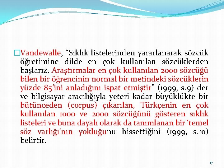 �Vandewalle, “Sıklık listelerinden yararlanarak sözcük öğretimine dilde en çok kullanılan sözcüklerden başlarız. Araştırmalar en