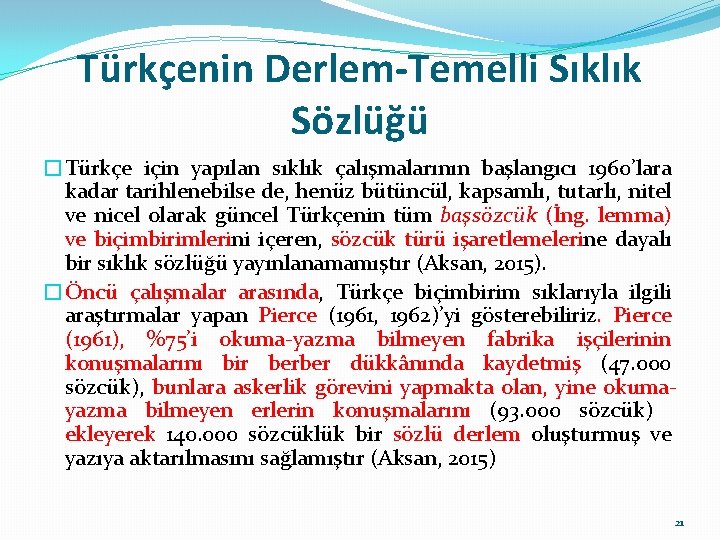 Türkçenin Derlem-Temelli Sıklık Sözlüğü �Türkçe için yapılan sıklık çalışmalarının başlangıcı 1960’lara kadar tarihlenebilse de,