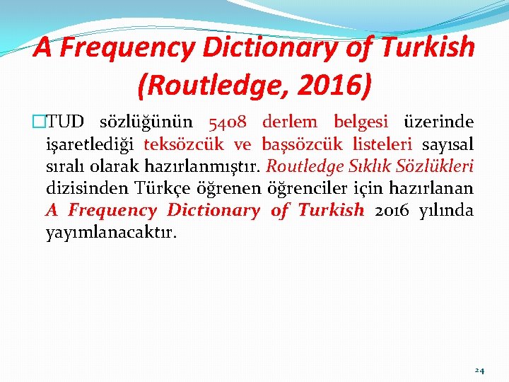 A Frequency Dictionary of Turkish (Routledge, 2016) �TUD sözlüğünün 5408 derlem belgesi üzerinde işaretlediği