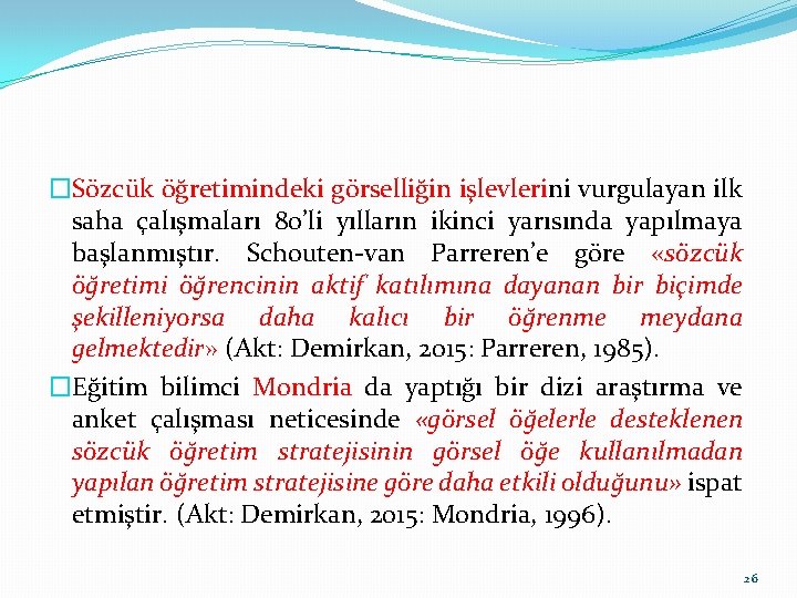 �Sözcük öğretimindeki görselliğin işlevlerini vurgulayan ilk saha çalışmaları 80’li yılların ikinci yarısında yapılmaya başlanmıştır.