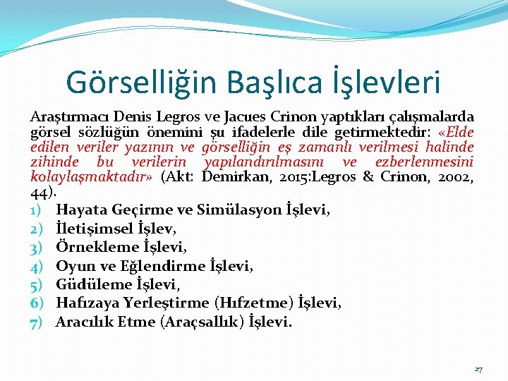 Görselliğin Başlıca İşlevleri Araştırmacı Denis Legros ve Jacues Crinon yaptıkları çalışmalarda görsel sözlüğün önemini